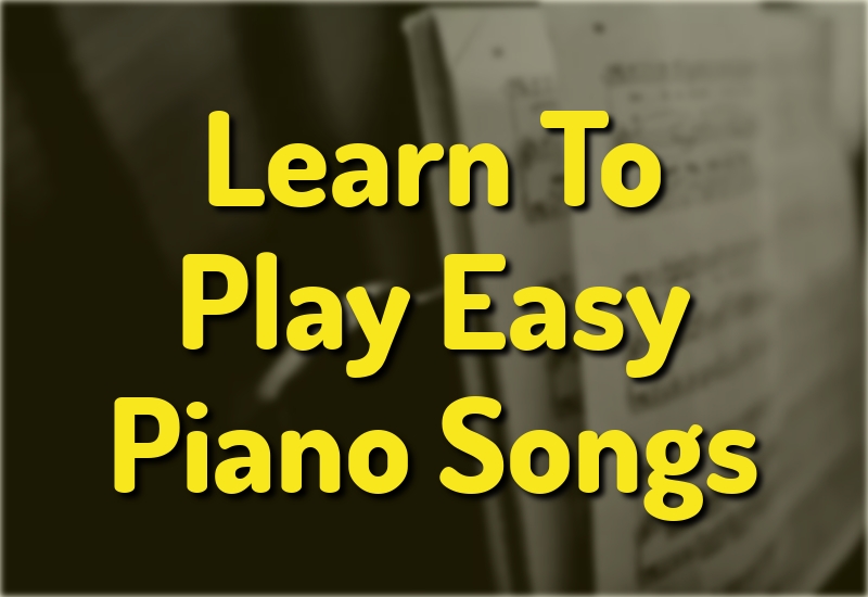Learn To Play Easy Piano Songs