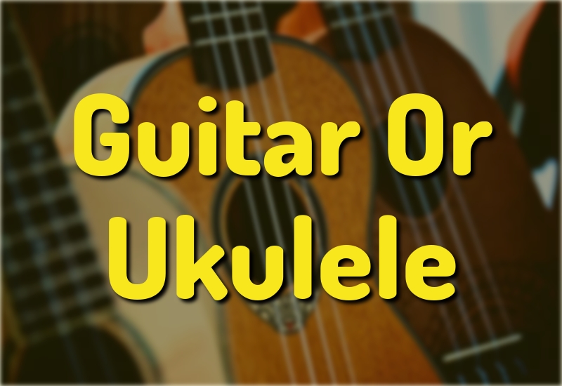 Guitar or Ukulele?