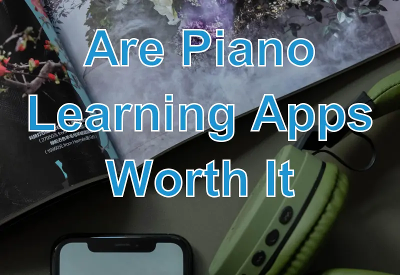 Are Piano Learning Apps Worth It?