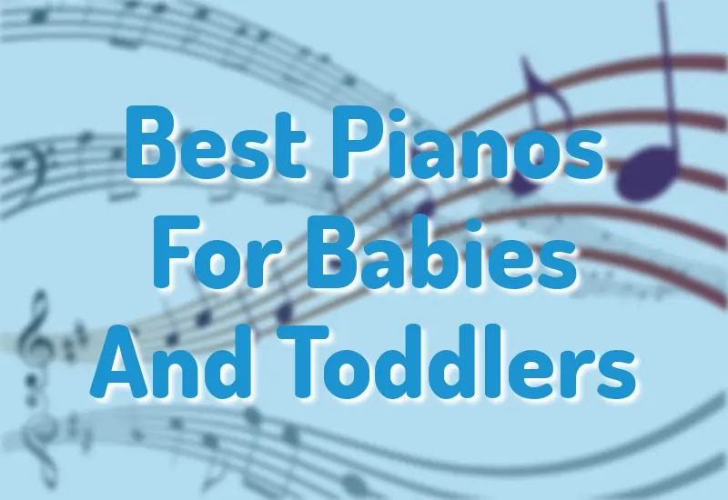 Best Pianos For Babies And Toddlers