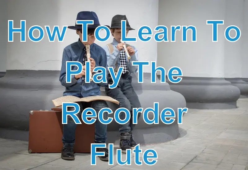 How To Learn To Play The Recorder Flute
