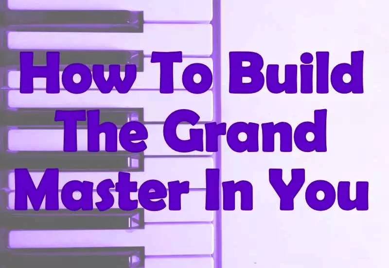 How To Build The Grandmaster In You
