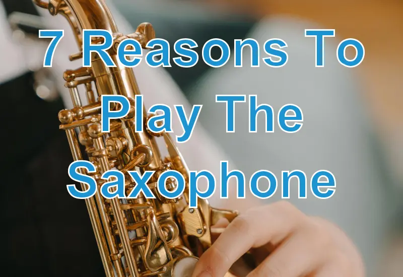 7 Reasons To Play The Saxophone