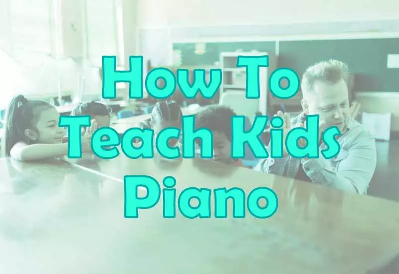 How To Teach Kids Piano