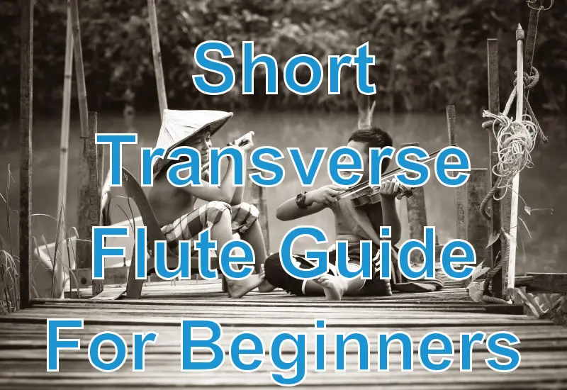 Short Transverse Flute Guide For Beginners