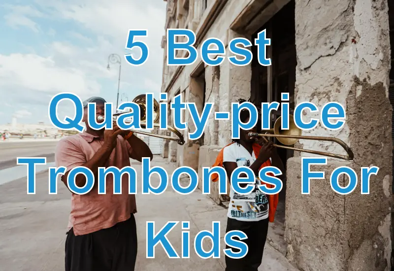 5 Best Quality-Price Trombones For Kids